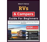 RVs & Campers Guide For Beginners: Learn to Set Up Camp, Tow Safely, and Turn Your Trip Into Adventure