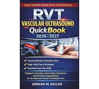 RVT Vascular Ultrasound QuickBook 2026-2027: Targeted Concepts, Exam-Style Questions, and Practical Explanations for the Registered Vascular Technologist Exam
