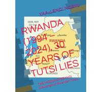 RWANDA (1994 - 2024), 30 YEARS OF TUTSI LIES: THE MODUS OPERANDI (Ubwenge) of Rwandan Tutsis