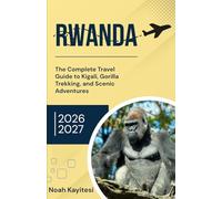 Rwanda 2026: The Complete Travel Guide to Kigali, Gorilla Trekking, and Scenic Adventures