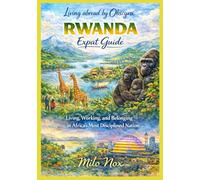 RWANDA Expat Guide: Living, Working, and Belonging in Africa’s Most Disciplined Nation (Living Abroad by Obscyra)