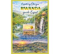 RWANDA guide Expat: S’installer sans naïveté, rester sans faux pas au pays des mille collines (Expats by Obscyra)