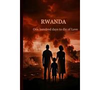 RWANDA: One Hundred Days to Die of Love
