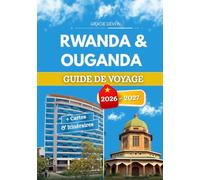 RWANDA & OUGANDA GUIDE DE VOYAGE 2026 - 2027: Deux espaces verts partagés par les mêmes forêts de montagne