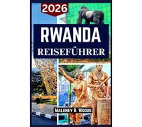 RWANDA REISEFÜHRER 2026: Insider-Tipps zu Gorilla Trekking, Wildtiersafaris, Seenorten, Wanderwegen, Kultur und lokalen Märkten