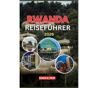 RWANDA REISEFÜHRER 2026: Rwanda Reiseführer 2026: Reise durch das Land der tausend Hügel - Begegnungen mit Wildtieren, kulturelle Schätze und unvergessliche Abenteuer warten auf Sie