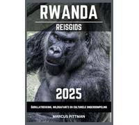 RWANDA REISGIDS 2025: Gorillatrekking, wildsafari's en culturele onderdompeling (Explorer’s Travel Guides)