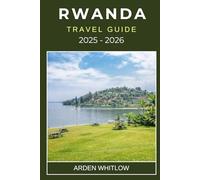 RWANDA TRAVEL GUIDE 2025 - 2026: Discover the Land of a Thousand Hills with Wildlife Safaris, Gorilla Trekking, Culture and Hidden Gems (EXPLORE THE WORLD SERIES)
