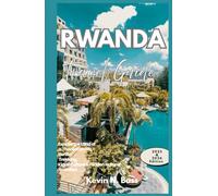Rwanda Travel Guide 2025&2026: Explore the Land of a Thousand Hills-Gorilla Trekking Kigali Cultures & Hidden Natural Wonders