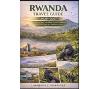 Rwanda Travel Guide 2026-2027: Explore Kigali, Volcanoes, Gorilla Trekking, and the Land of a Thousand Hills