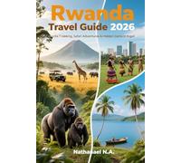 Rwanda Travel Guide 2026: Gorilla Trekking, Safari Adventures & Hidden Gems in Kigali (The World Explorer Series)