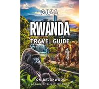 Rwanda Travel Guide 2026: Safari Adventures, Kigali Nightlife, Gorilla Trekking, Local Culture, Budget Travel Tips & Safe African Travel Planning