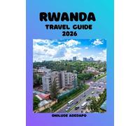 RWANDA TRAVEL GUIDE: Exploring Kigali, Volcanoes, and Cultural Treasures of the Land of a Thousand Hills