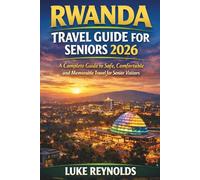 RWANDA TRAVEL GUIDE FOR SENIORS 2026: A Complete Guide to Safe, Comfortable and Memorable Travel for Senior Visitors
