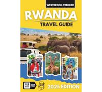 Rwanda Travel Guide: What to Do, Where to Go, and Smart Travel Tips (Full Color Version)