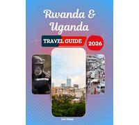 Rwanda & Uganda travel guide 2026: National Parks, Gorilla Trekking Routes, Lake Regions, Cultural Traditions, Local Food, Cities, and Practical Visitor Information