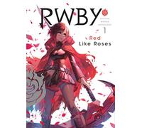 Rwby Manga Anthology 1: RED LIKE ROSES: Volume 1 (RWBY OFFICIAL MANGA ANTHOLOGY GN)