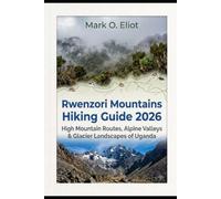 RWENZORI MOUNTAINS HIKING GUIDE 2026: HIGH MOUNTAIN ROUTES, ALPINE VALLEYS & GLACIER LANDSCAPES OF UGANDA