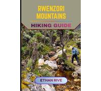 RWENZORI MOUNTAINS HIKING GUIDE: 44 (Journeys Through Nature, Culture, and Timeless Landscapes)