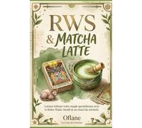 RWS & MATCHA LATTE: Le tarot Rider-Waite-Smith revisité : Apprivoiser les 78 cartes avec humour et une touche de matcha.