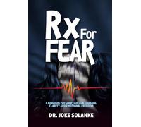 Rx for FEAR: A Kingdom Prescription for Courage, Clarity & Emotional Freedom