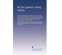 Rx for generic drug safety: Accurate information for older Americans : hearing before the Subcommittee on Housing and Consumer Interests of the Select ... First Congress, second session, March 1, 1990