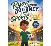 Ryan and the Journey to Becoming a Sports Star: A Fun and Motivational Sports Story for Kids Who Dream Big Ages 4-10