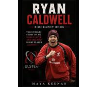 Ryan Caldwell Biography Book: The Untold Story of an Irish Ulster and Ireland Rugby Player