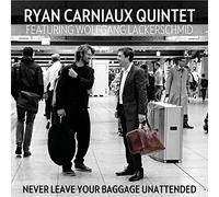 Ryan Carniaux Quintet - Never Leave Your Baggage Unattended