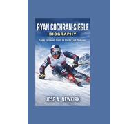RYAN COCHRAN-SIEGLE BIOGRAPHY: From Vermont Trails to World Cup Podiums