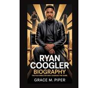 RYAN COOGLER BIOGRAPHY: THE FILM DIRECTOR WHO CHANGED THE GAME