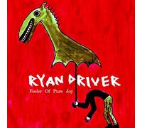 Ryan Driver - Feeler of Pure Joy