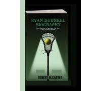 RYAN DUENKEL BIOGRAPHY: From Sidelines to Spotlight: The Rise of a Lacrosse Phenom