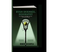 RYAN DUENKEL BIOGRAPHY: From Sidelines to Spotlight: The Rise of a Lacrosse Phenom