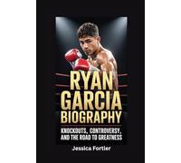 RYAN GARCIA BIOGRAPHY: Knockouts, Controversy, and the Road to Greatness