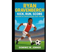 Ryan Gravenberch: Kick, Run, Score: The Story of a Dutch Football Star - For Kids