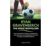 Ryan Gravenberch the Great Midfielder: From Amsterdam’s Streets to Anfield Glory: The Inspiring Journey, Relentless Drive, and Triumphs of a Midfield Maestro
