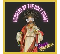 Ryan hamilton - Haunted by the holy ghost