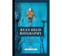 RYAN HELD BIOGRAPHY: The Sprint King- How Dedication and Determination Built a Champion