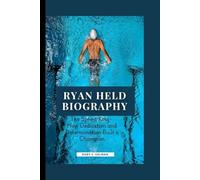 RYAN HELD BIOGRAPHY: The Sprint King- How Dedication and Determination Built a Champion