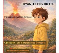 Ryan, le fils du feu: L'éruption du volcan dormant (Les Gardiens des Éléments)