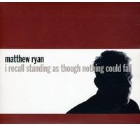 Ryan, Matthew - I Recall Standing As Though Nothing Could Fall