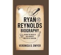 RYAN REYNOLDS BIOGRAPHY: Behind the Mask of Hollywood's Master of Sarcasm
