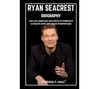 Ryan Seacrest Biography: The Life, Ambition, And Drive of America’s Ultimate Host and Media Powerhouse