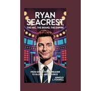 Ryan Seacrest: The Mic, The Brand, The Empire: From Small-Town Dreamer to Global Media Force