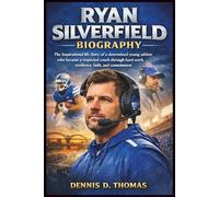 Ryan Silverfield Biography: The Inspirational life Story of a determined young athlete who became a respected coach through hard work, resilience, faith, and commitment