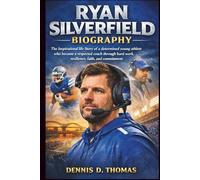Ryan Silverfield Biography: The Inspirational life Story of a determined young athlete who became a respected coach through hard work, resilience, faith, and commitment