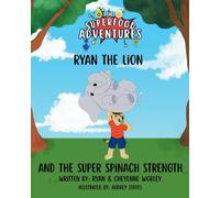 Ryan the Lion and the Super Spinach Strength: A Superfood Adventure