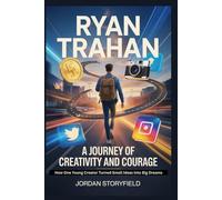 Ryan Trahan: A Journey of Creativity and Courage: How One Young Creator Turned Small Ideas into Big Dreams