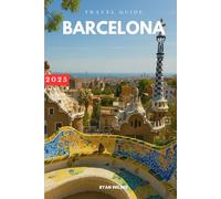Ryan Wilder Travel Guide to Barcelona: Explore Iconic Landmarks, Food, Shopping, and Nightlife in Spain’s Vibrant Coastal City